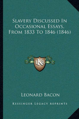 Cover of Slavery Discussed in Occasional Essays, from 1833 to 1846 (1846)