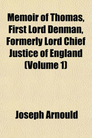 Cover of Memoir of Thomas, First Lord Denman, Formerly Lord Chief Justice of England (Volume 1)