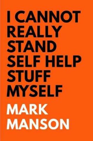Cover of Mark Manson I Cannot Really Stand Self Help Stuff Myself