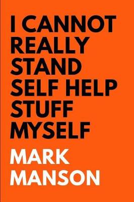 Book cover for Mark Manson I Cannot Really Stand Self Help Stuff Myself