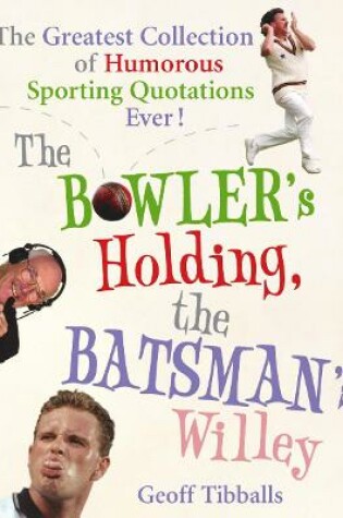 Cover of The Bowler's Holding, the Batsman's Willey