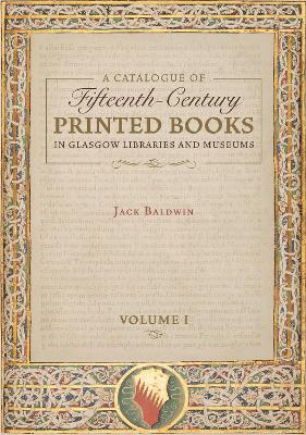 Book cover for A Catalogue of Fifteenth-Century Printed Books in Glasgow Libraries and Museums  [2 volume set]