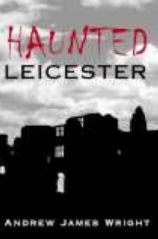 Cover of Haunted Leicester