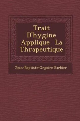 Cover of Trait D'Hygi Ne Appliqu E La Th Rapeutique