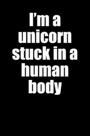 Cover of I'm a Unicorn Stuck in a Human Body