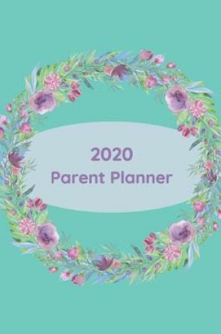 Cover of Parent Planner 2020- Keep track of Family Activities and Appointments