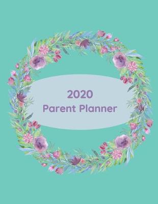 Book cover for Parent Planner 2020- Keep track of Family Activities and Appointments