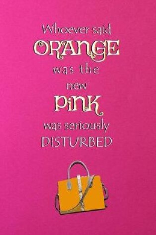 Cover of Whoever Said Orange was the New Pink was Seriously Disturbed
