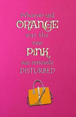 Book cover for Whoever Said Orange was the New Pink was Seriously Disturbed