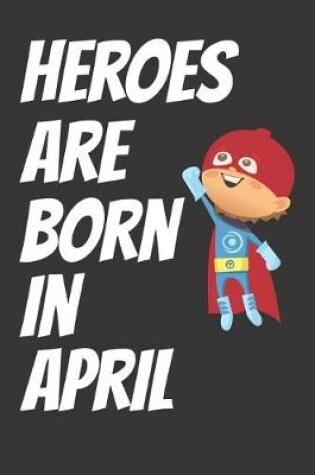 Cover of Heroes Are Born In April