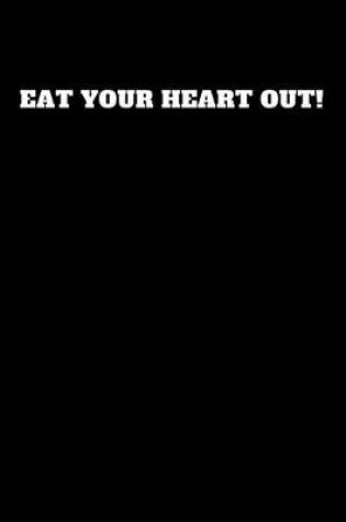 Cover of Eat Your Heart Out!