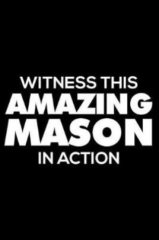 Cover of Witness This Amazing Mason In Action