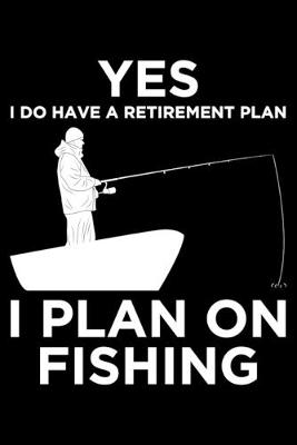 Book cover for Yes i do have a retirement plan i plan on fishing