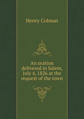 Book cover for An oration delivered in Salem, July 4, 1826 at the request of the town