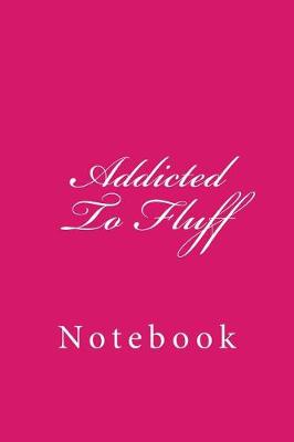 Book cover for Addicted To Fluff