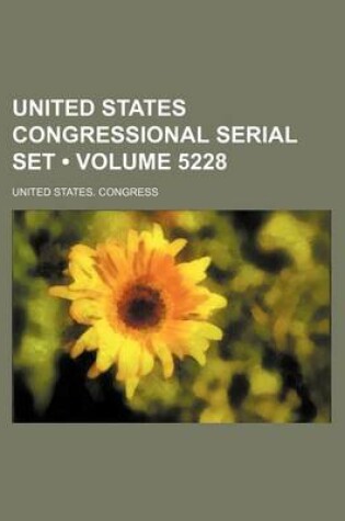 Cover of United States Congressional Serial Set (Volume 5228)