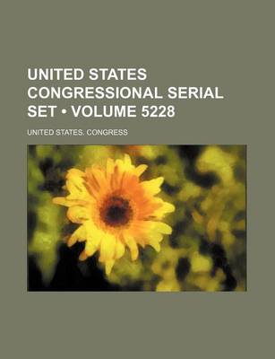 Book cover for United States Congressional Serial Set (Volume 5228)