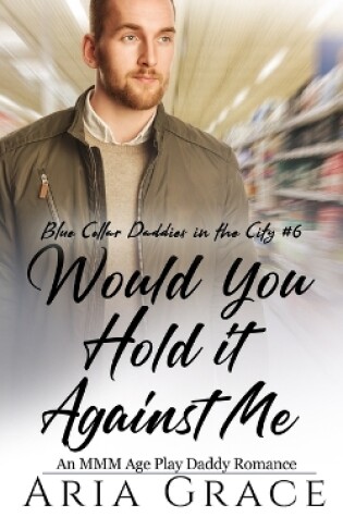 Cover of Would You Hold It Against Me