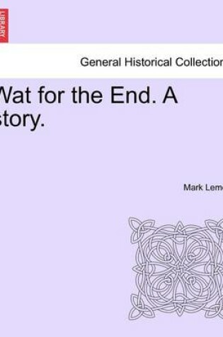 Cover of Wat for the End. a Story. Vol. I.