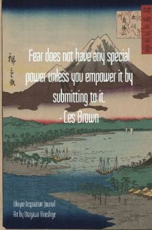 Cover of Fear does not have any special power unless you empower it by submitting to it. - Les Brown