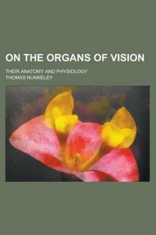 Cover of On the Organs of Vision; Their Anatomy and Physiology