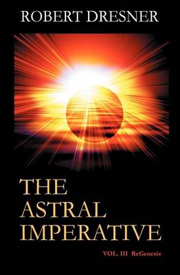 Book cover for The Astral Imperative Vol. III Regenesis