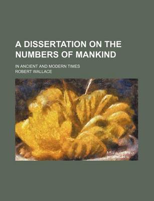 Book cover for A Dissertation on the Numbers of Mankind; In Ancient and Modern Times