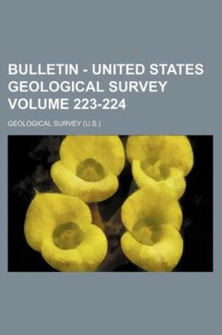 Cover of Bulletin - United States Geological Survey Volume 223-224