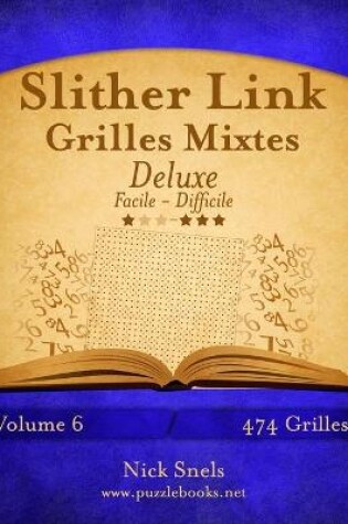 Cover of Slither Link Grilles Mixtes Deluxe - Facile à Difficile - Volume 6 - 474 Grilles