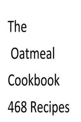 Cover of The Oatmeal Cookbook 468 Recipes