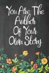 Book cover for Chalkboard Journal - You Are The Author Of Your Own Story