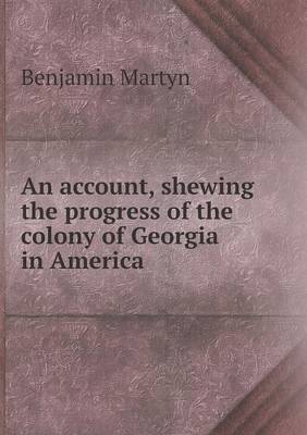 Book cover for An account, shewing the progress of the colony of Georgia in America