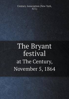 Book cover for The Bryant festival at The Century, November 5, 1864