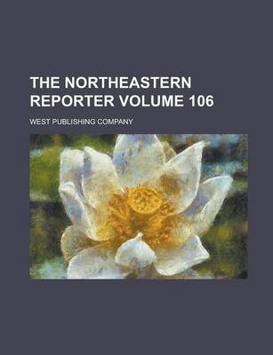 Book cover for The Northeastern Reporter Volume 106