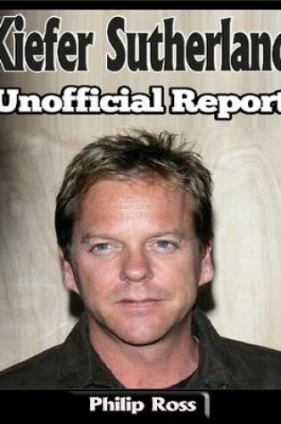 Cover of Kiefer Sutherland: Unofficial Report