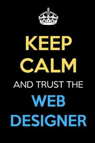 Cover of Keep Calm And Trust The Web Designer