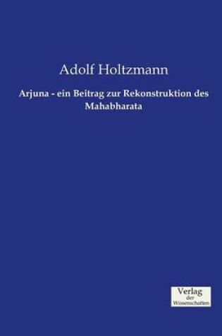 Cover of Arjuna - ein Beitrag zur Rekonstruktion des Mahabharata