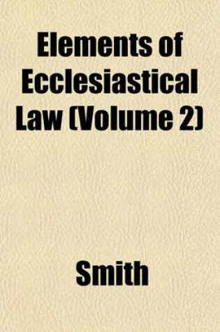 Cover of Elements of Ecclesiastical Law (Volume 2)
