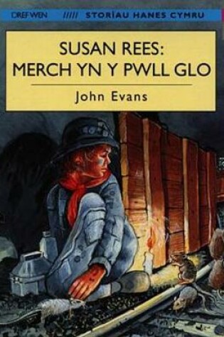 Cover of Storïau Hanes Cymru: Susan Rees, Merch yn y Pyllau Glo