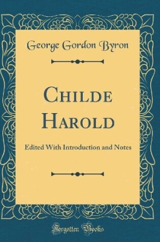 Cover of Childe Harold: Edited With Introduction and Notes (Classic Reprint)
