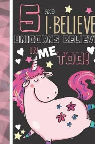 Cover of 5 And I Believe Unicorns Believe In Me Too