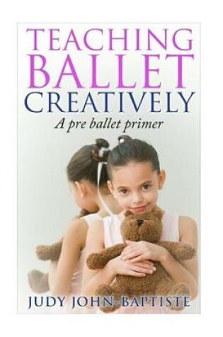 Cover of Teaching Ballet Creatively