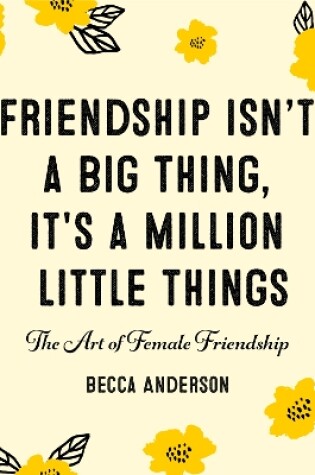 Cover of Friendship Isn't a Big Thing, It's a Million Little Things