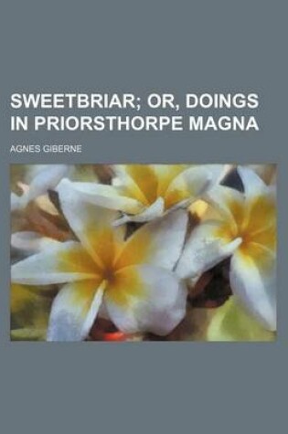 Cover of Sweetbriar; Or, Doings in Priorsthorpe Magna