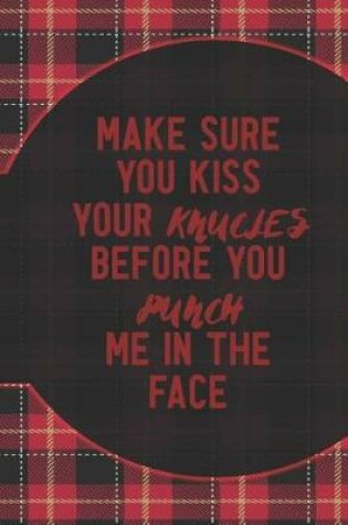 Cover of Make Sure You Kiss Your Knucles Before You Punch Me In The Face