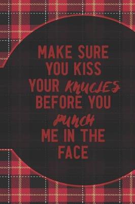 Book cover for Make Sure You Kiss Your Knucles Before You Punch Me In The Face