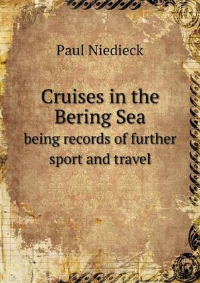 Book cover for Cruises in the Bering Sea being records of further sport and travel