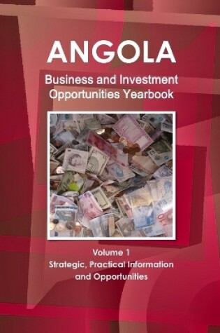 Cover of Angola Business and Investment Opportunities Yearbook Volume 1 Strategic, Practical Information and Opportunities