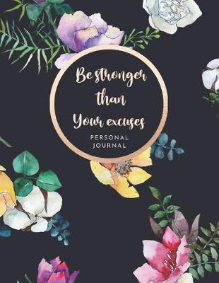 Cover of Be Stronger Than Your Excuses. Personal Journal