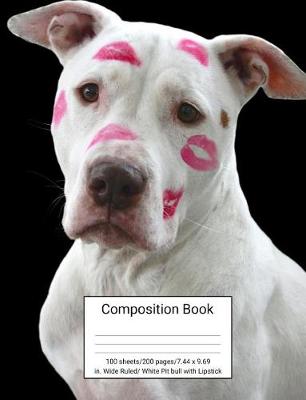 Book cover for Composition Book 100 Sheets/200 Pages/7.44 X 9.69 In. Wide Ruled/ White Pitbull with Lipstick